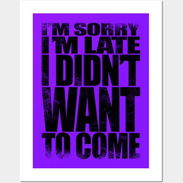 I'm sorry I'm late. I didn't want to come - BLACK Wall Art by stateements